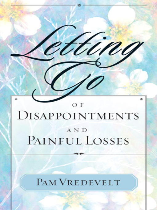 Title details for Letting Go of Disappointments and Painful Losses by Pam Vredevelt - Available